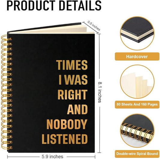 Time I Was Right And Nobody Listened 160 Blank Pages Spiral Notebook, Coworker Gag Birthday Gifts, Office Pranks Gifts, Funny Gifts for Boss Leader Supervisor Mentor Coworker Family Friend